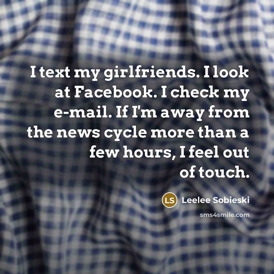 “I text my girlfriends. I look at Facebook. I check…” quote by Leelee Sobieski