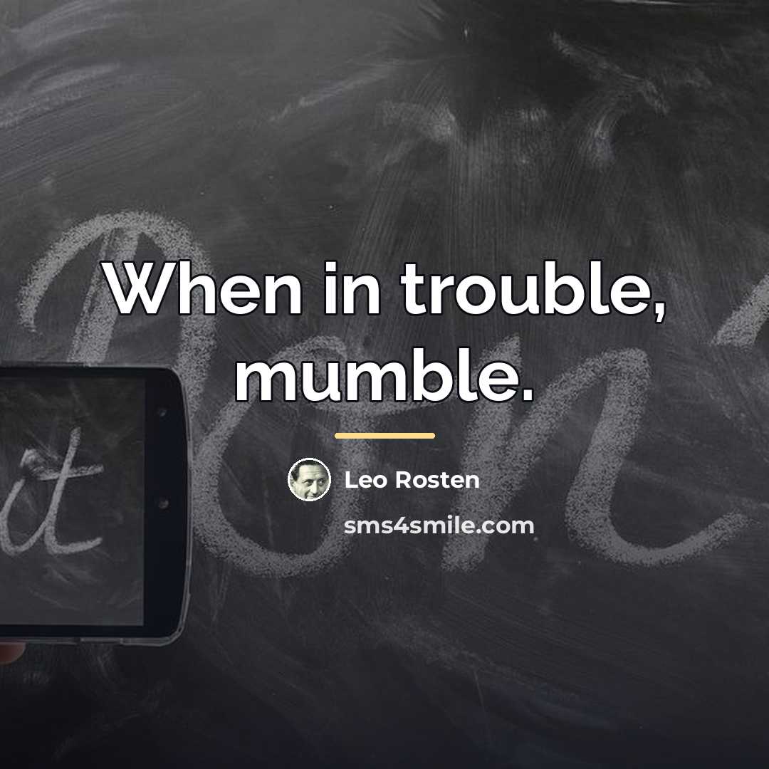 “When in trouble, mumble.…” quote by Leo Rosten