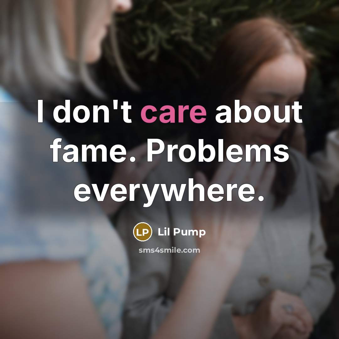 “I don't care about fame. Problems everywhere.…” quote by Lil Pump