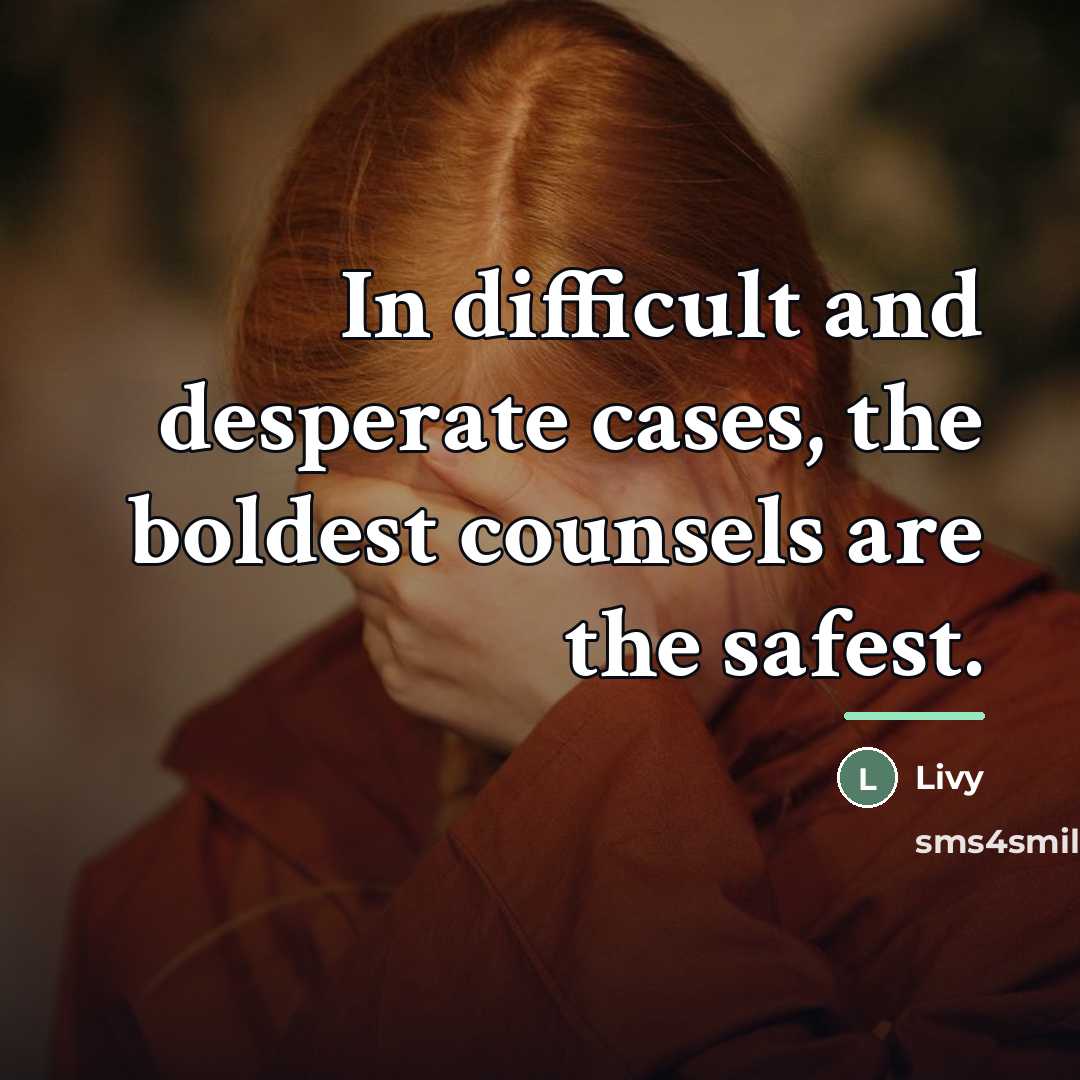 “In difficult and desperate cases, the boldest counsels are the…” quote by Livy