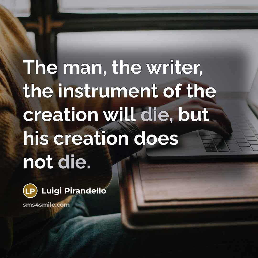 “The man, the writer, the instrument of the creation will…” quote by Luigi Pirandello