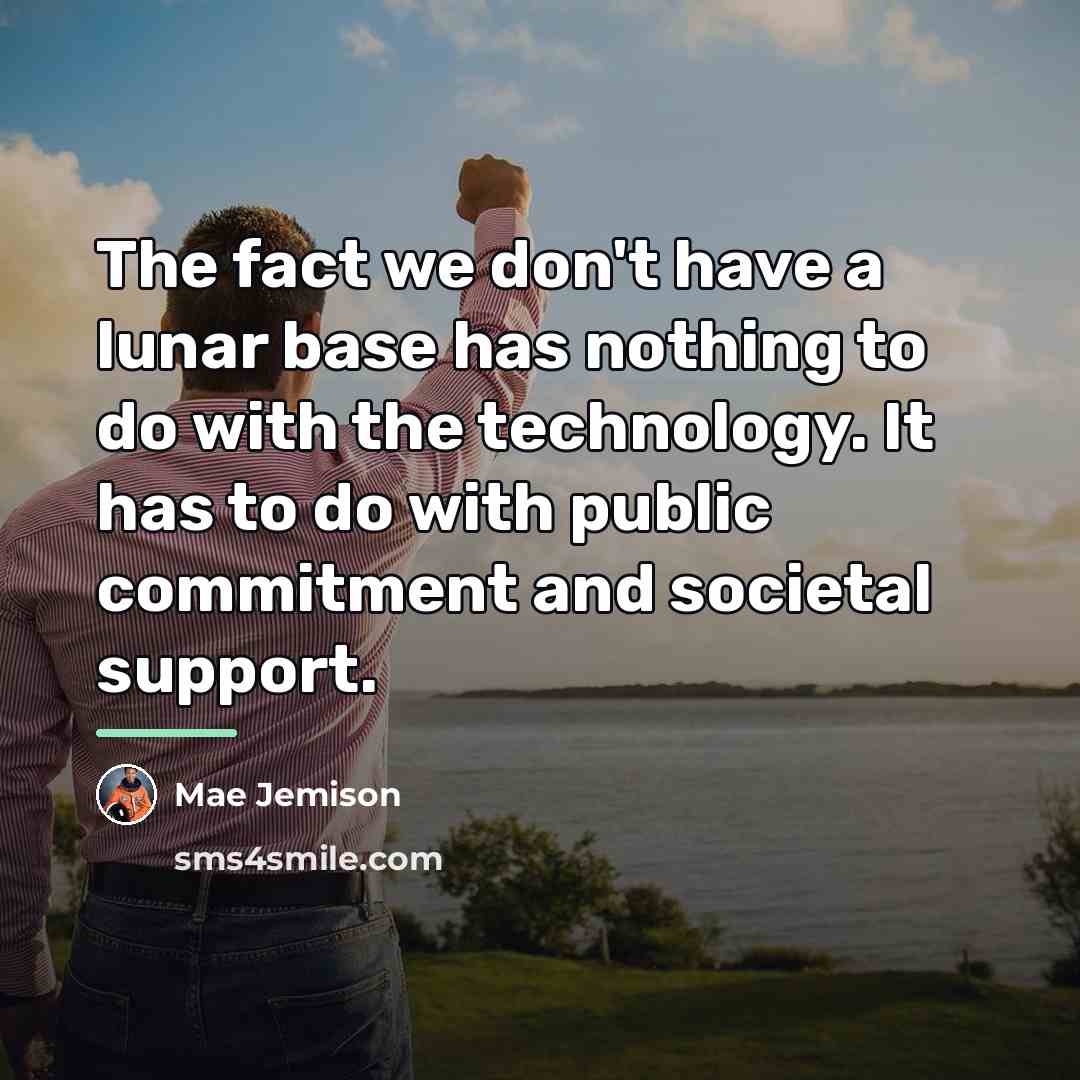 “The fact we don't have a lunar base has nothing…” quote by Mae Jemison