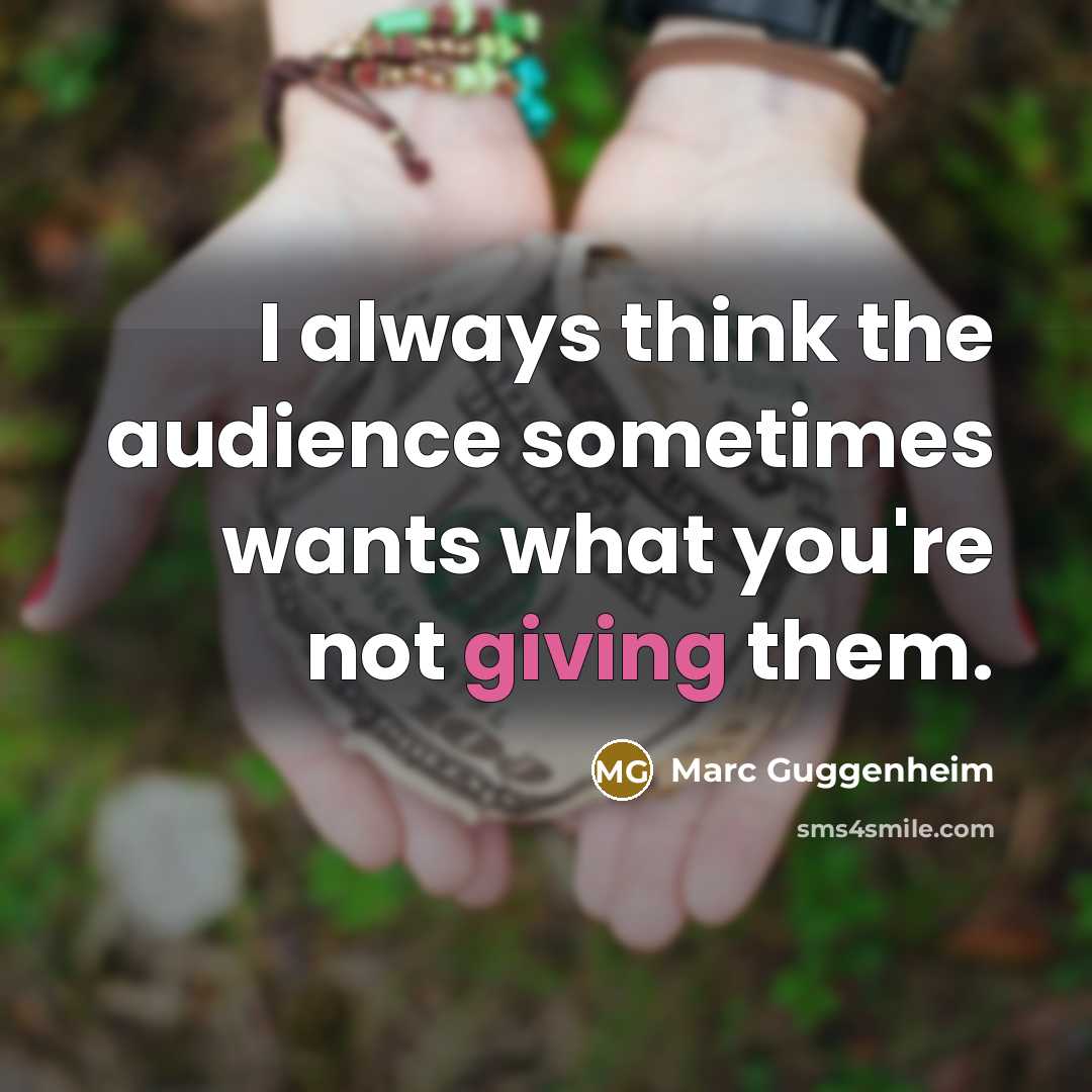 “I always think the audience sometimes wants what you're not…” quote by Marc Guggenheim