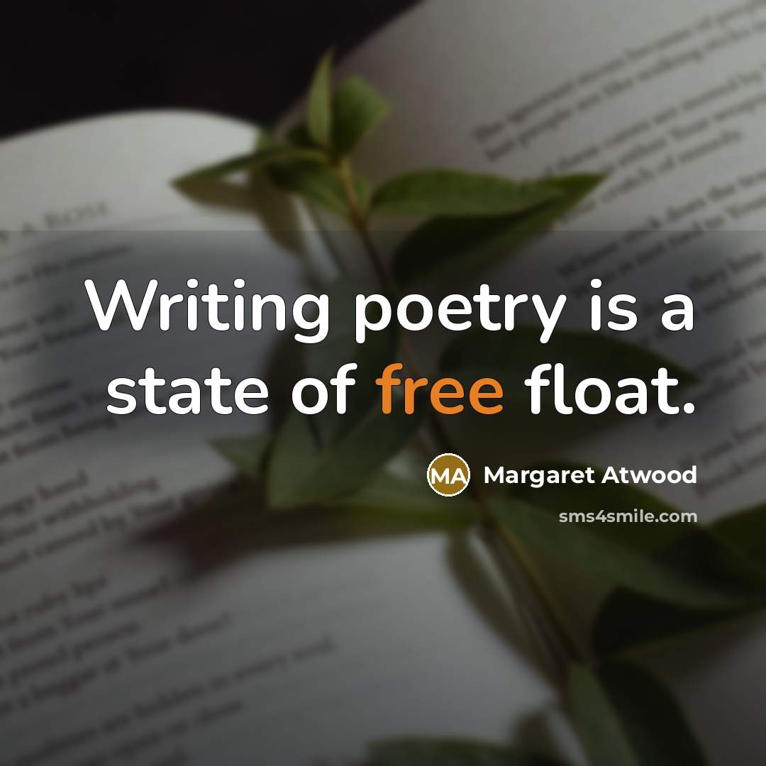 “Writing poetry is a state of free float.” quote by Margaret Atwood