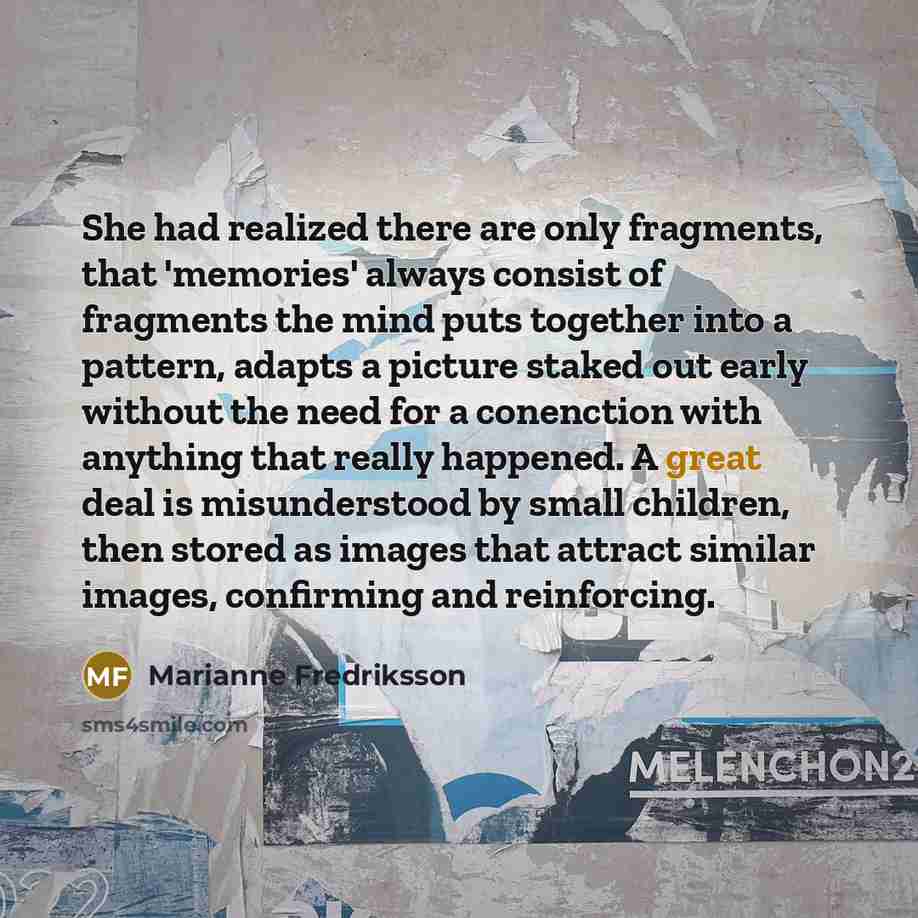 “She had realized there are only fragments, that 'memories' always…” quote by Marianne Fredriksson