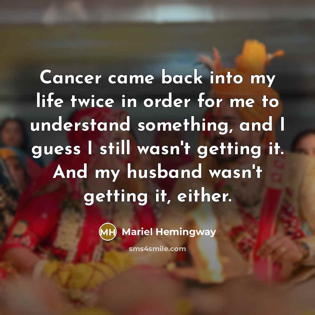 “Cancer came back into my life twice in order for…” quote by Mariel Hemingway