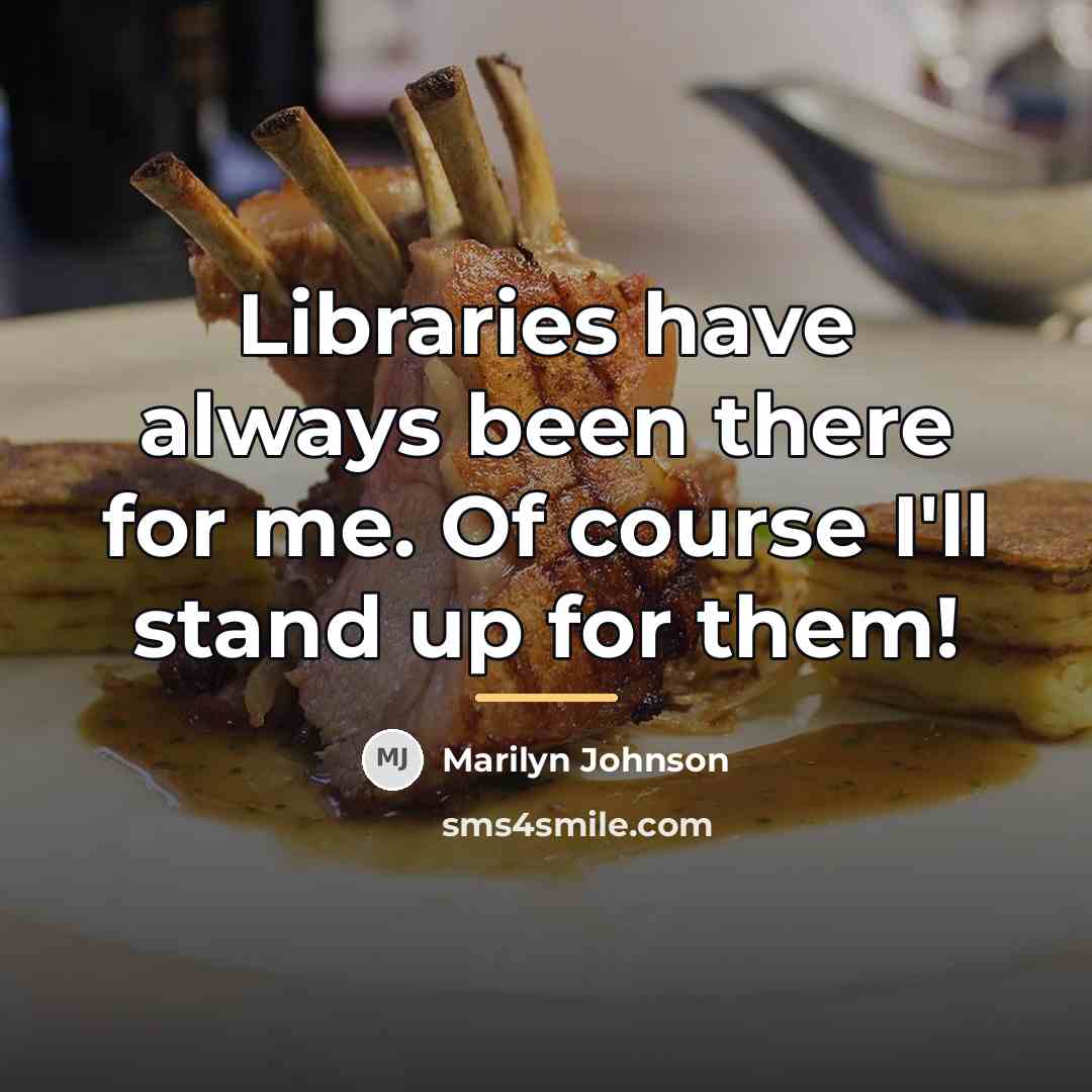 “Libraries have always been there for me. Of course I'll…” quote by Marilyn Johnson