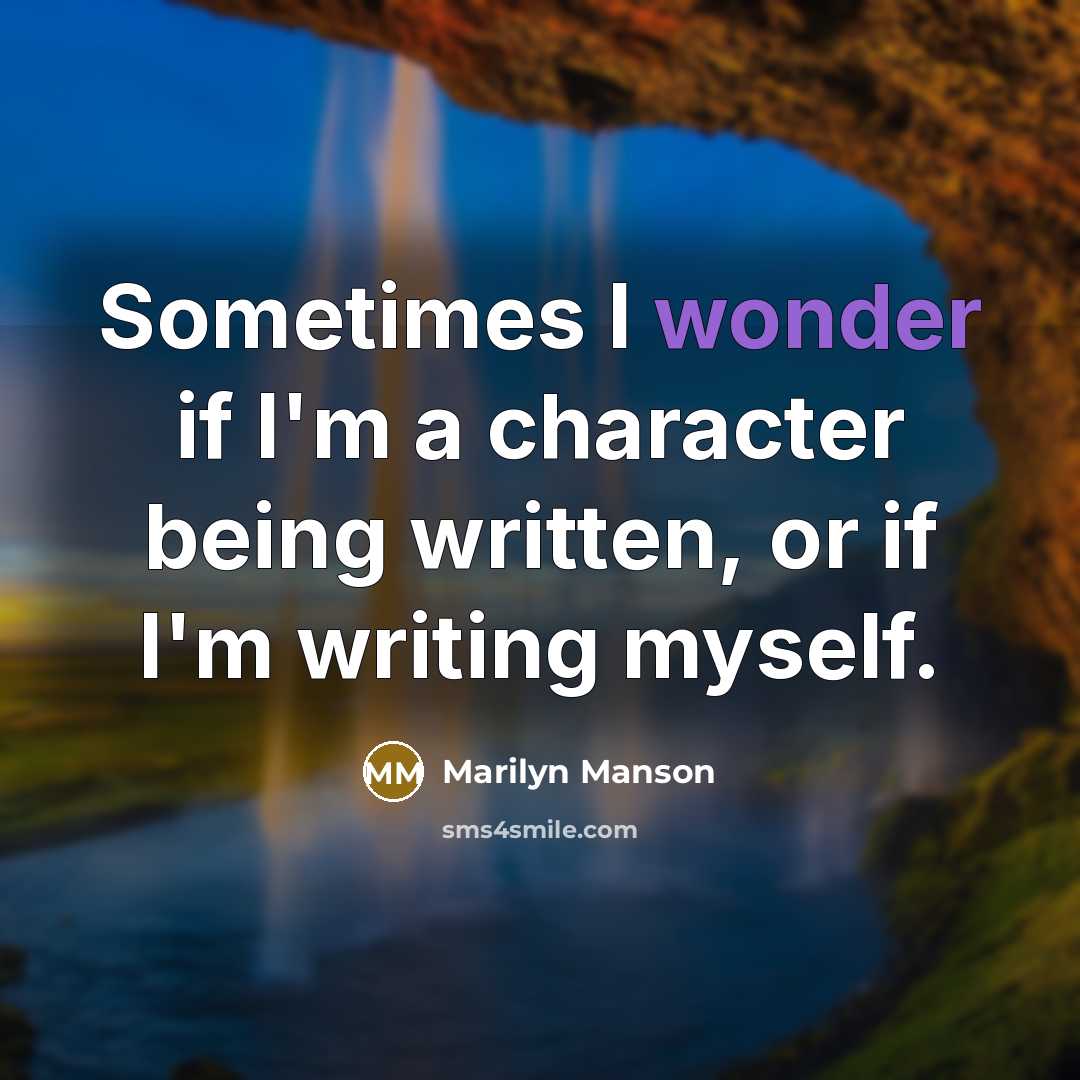 “Sometimes I wonder if I'm a character being written, or…” quote by Marilyn Manson