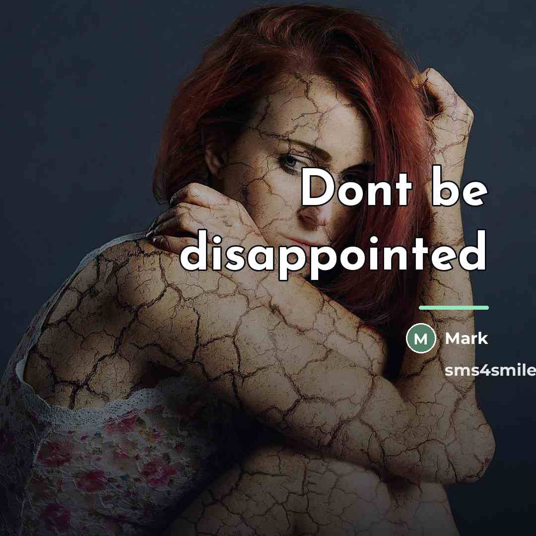 “Dont be disappointed…” quote by Mark