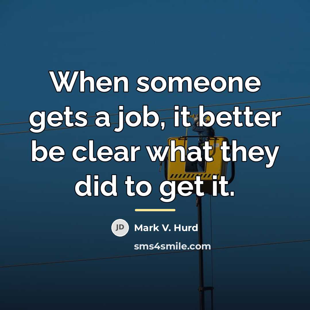 “When someone gets a job, it better be clear what…” quote by Mark V. Hurd