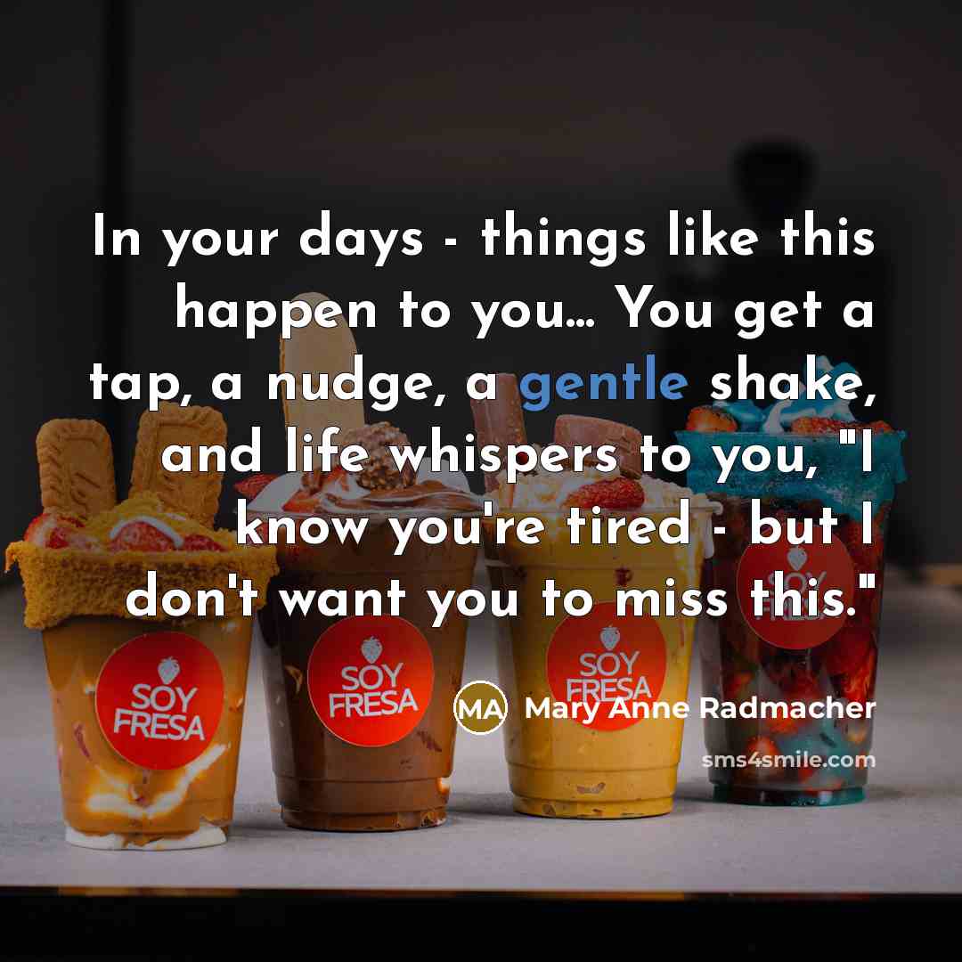 “In your days - things like this happen to you...…” quote by Mary Anne Radmacher