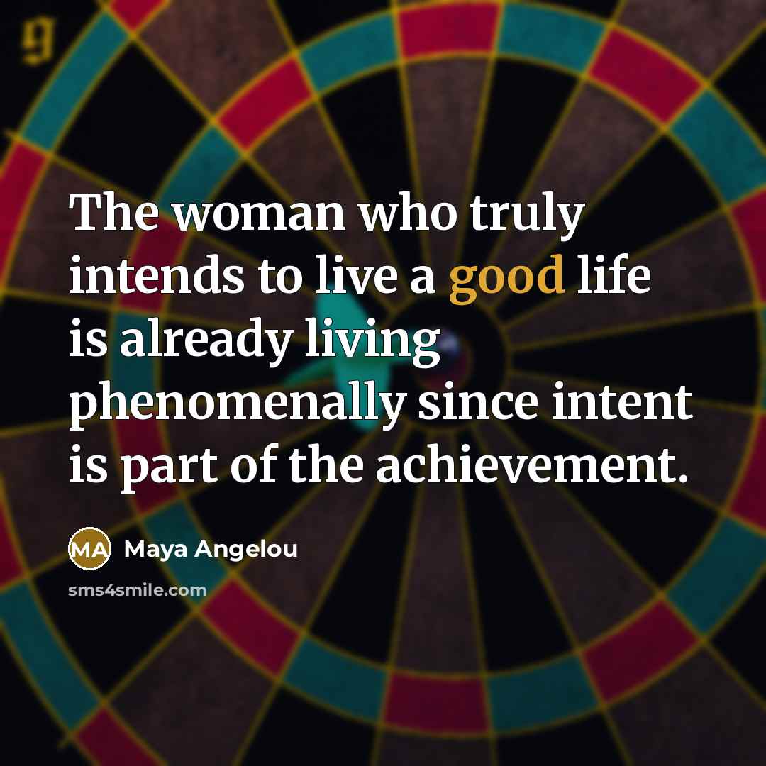 “The woman who truly intends to live a good life…” quote by Maya Angelou