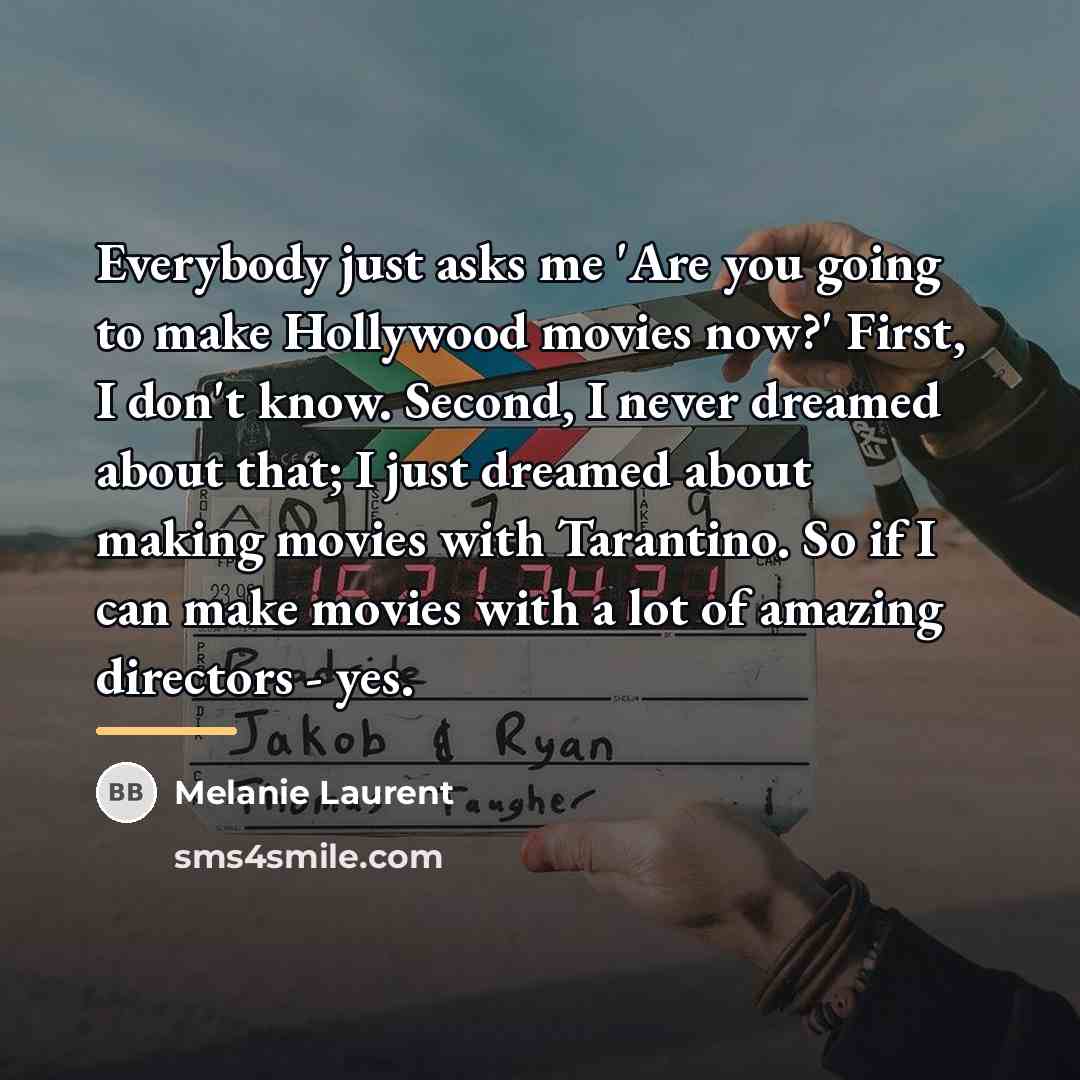 “Everybody just asks me 'Are you going to make Hollywood…” quote by Melanie Laurent