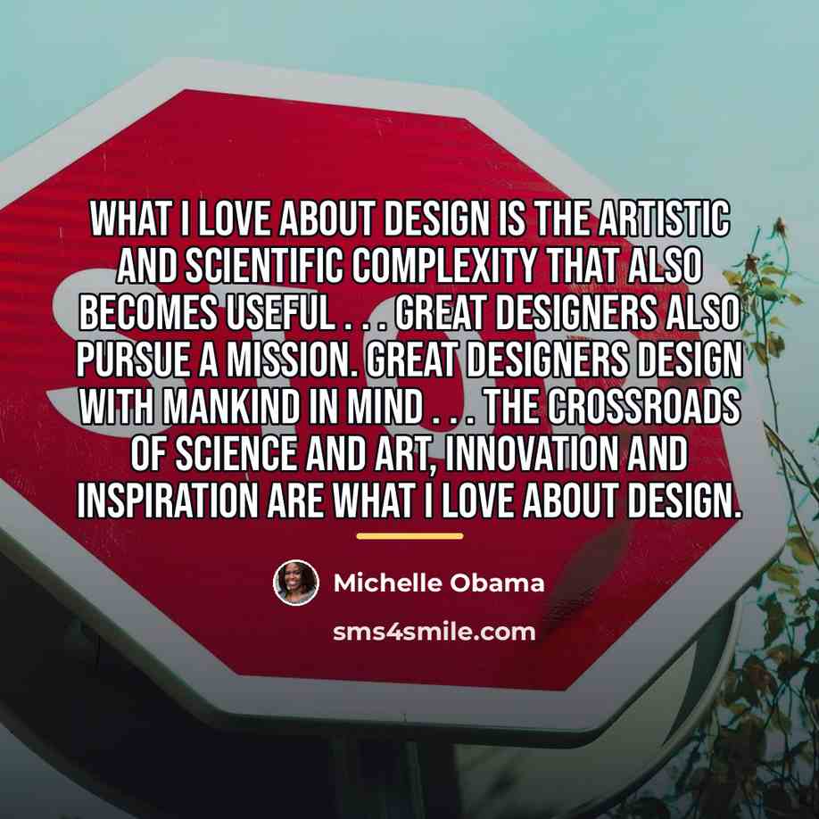 “What I love about design is the artistic and scientific…” quote by Michelle Obama