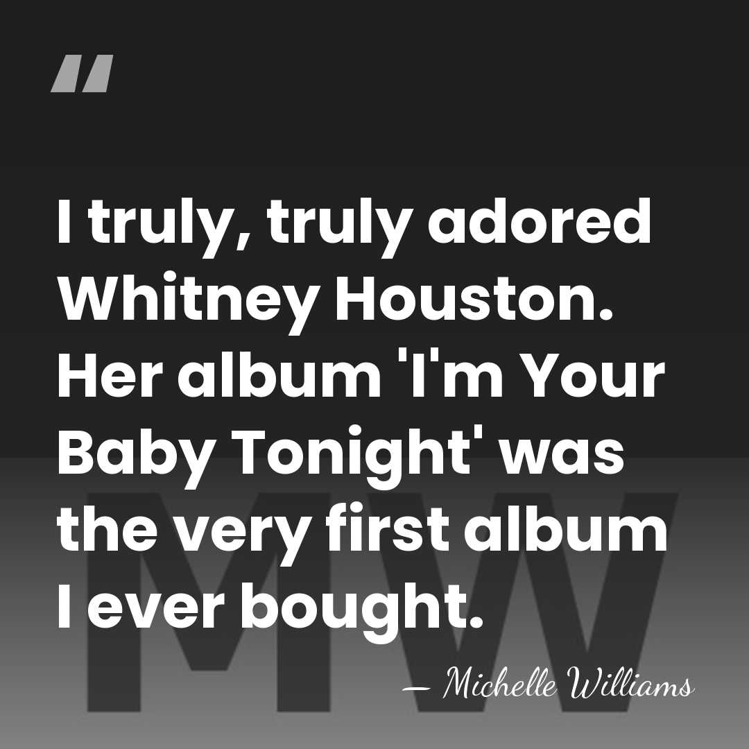 I truly, truly adored Whitney Houston. Her album 'I'm Your Baby Tonight'&hellip; - Michelle Williams