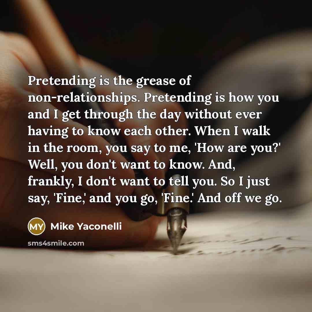 “Pretending is the grease of non-relationships. Pretending is how you…” quote by Mike Yaconelli