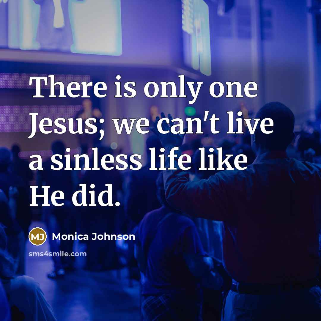 “There is only one Jesus; we can't live a sinless…” quote by Monica Johnson