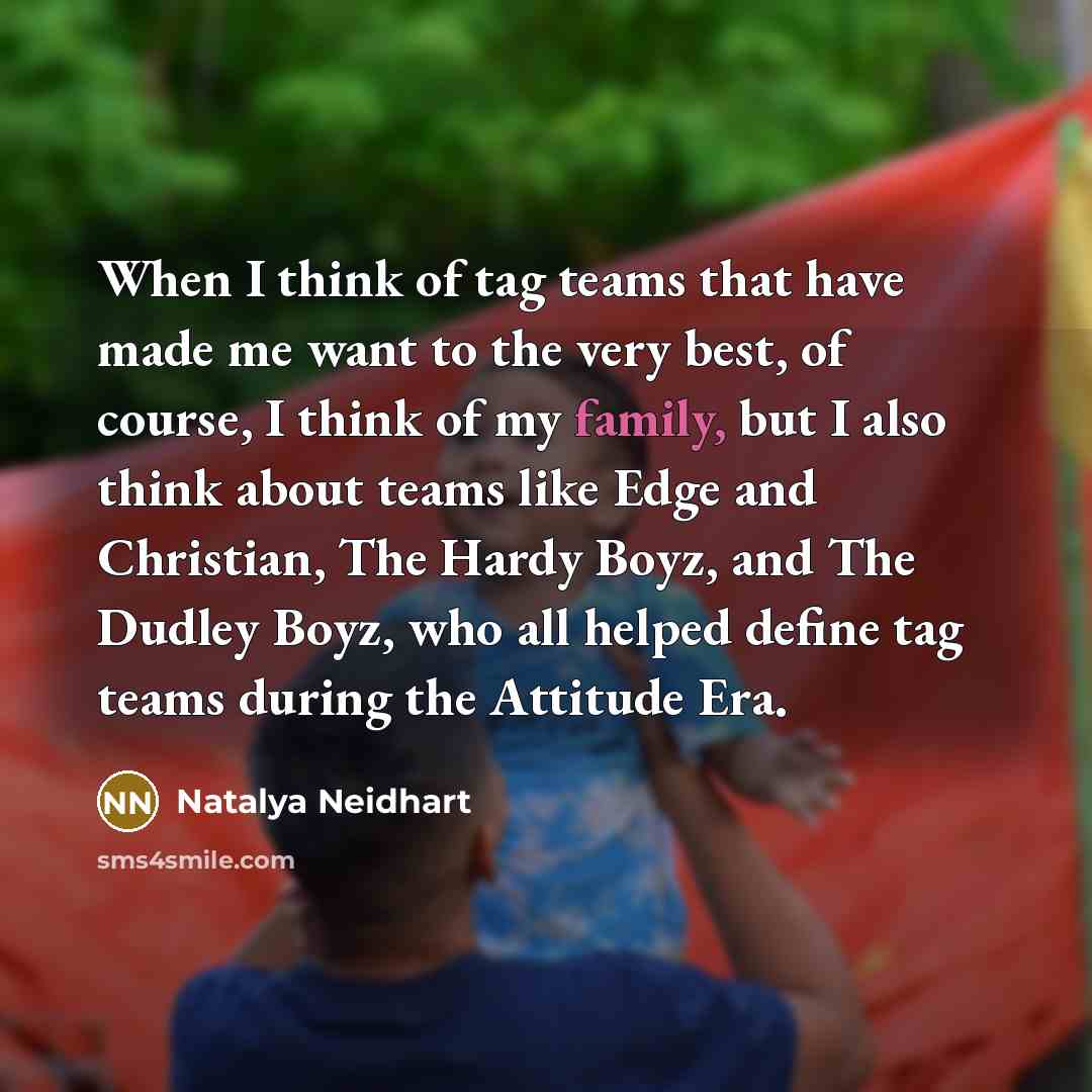 “When I think of tag teams that have made me…” quote by Natalya Neidhart