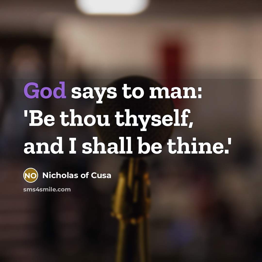 “God says to man: 'Be thou thyself, and I shall…” quote by Nicholas of Cusa