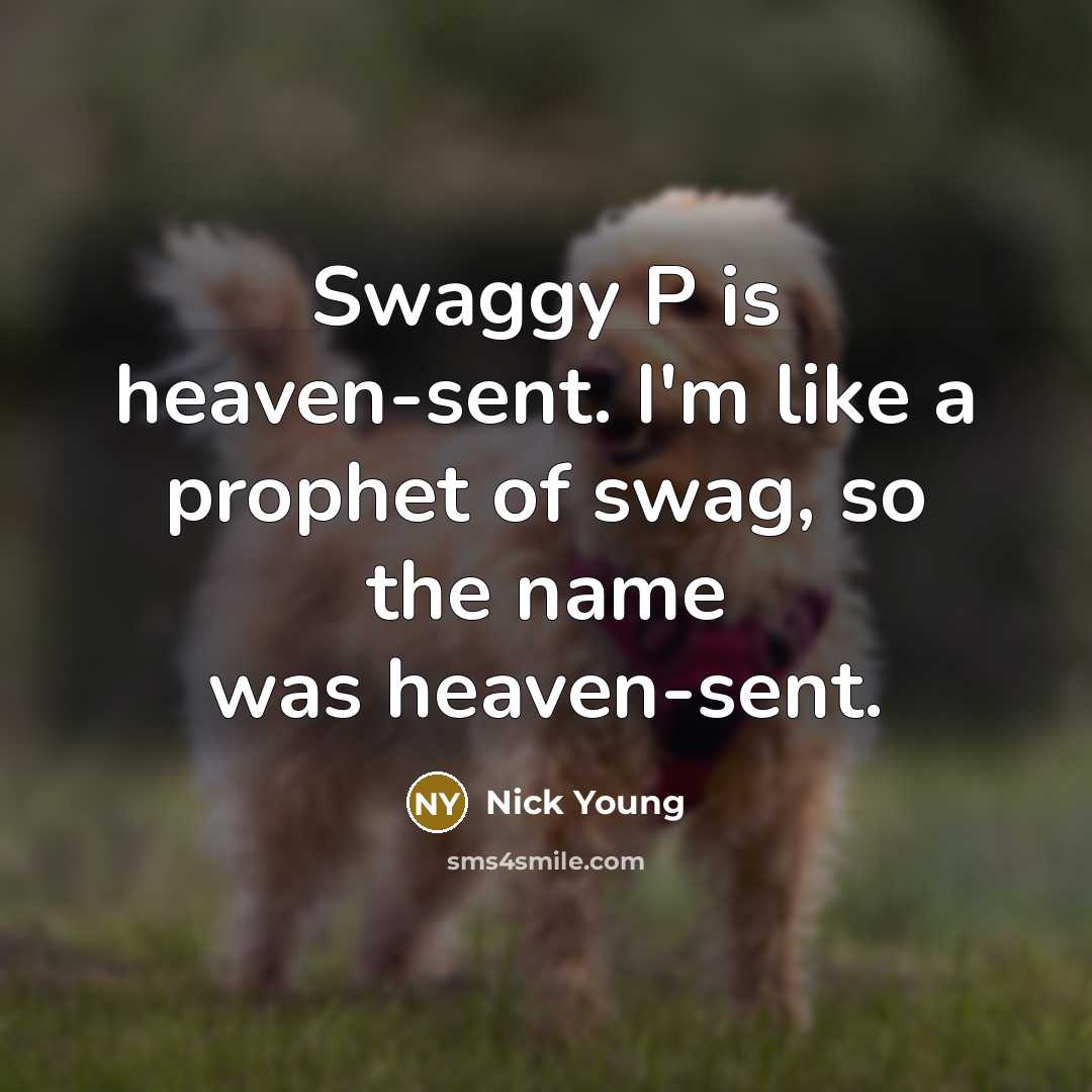 “Swaggy P is heaven-sent. I'm like a prophet of swag,…” quote by Nick Young