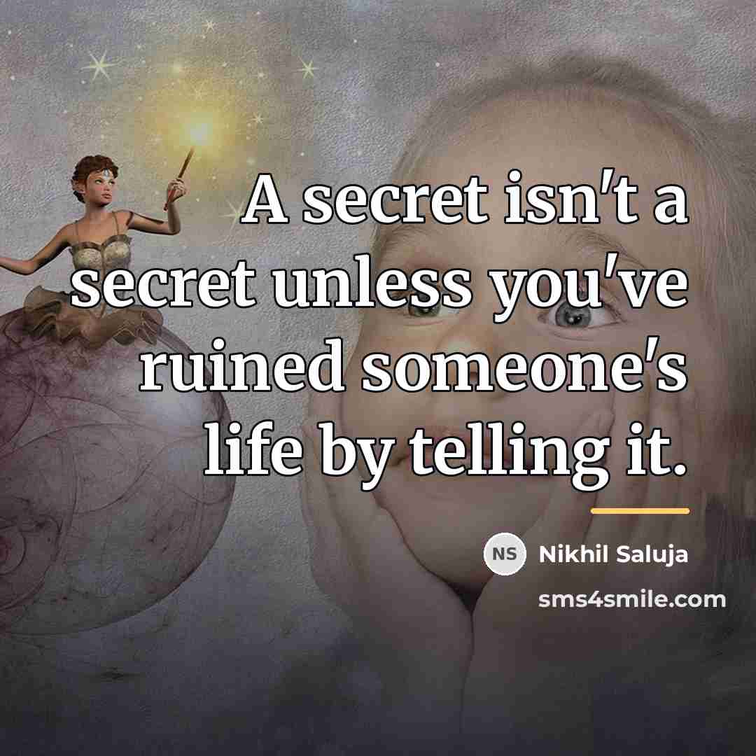 “A secret isn't a secret unless you've ruined someone's life…” quote by Nikhil Saluja