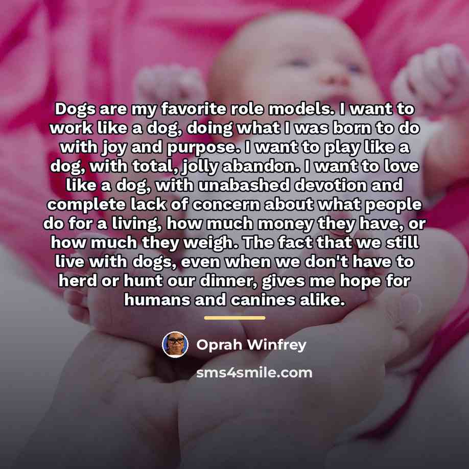 “Dogs are my favorite role models. I want to work…” quote by Oprah Winfrey