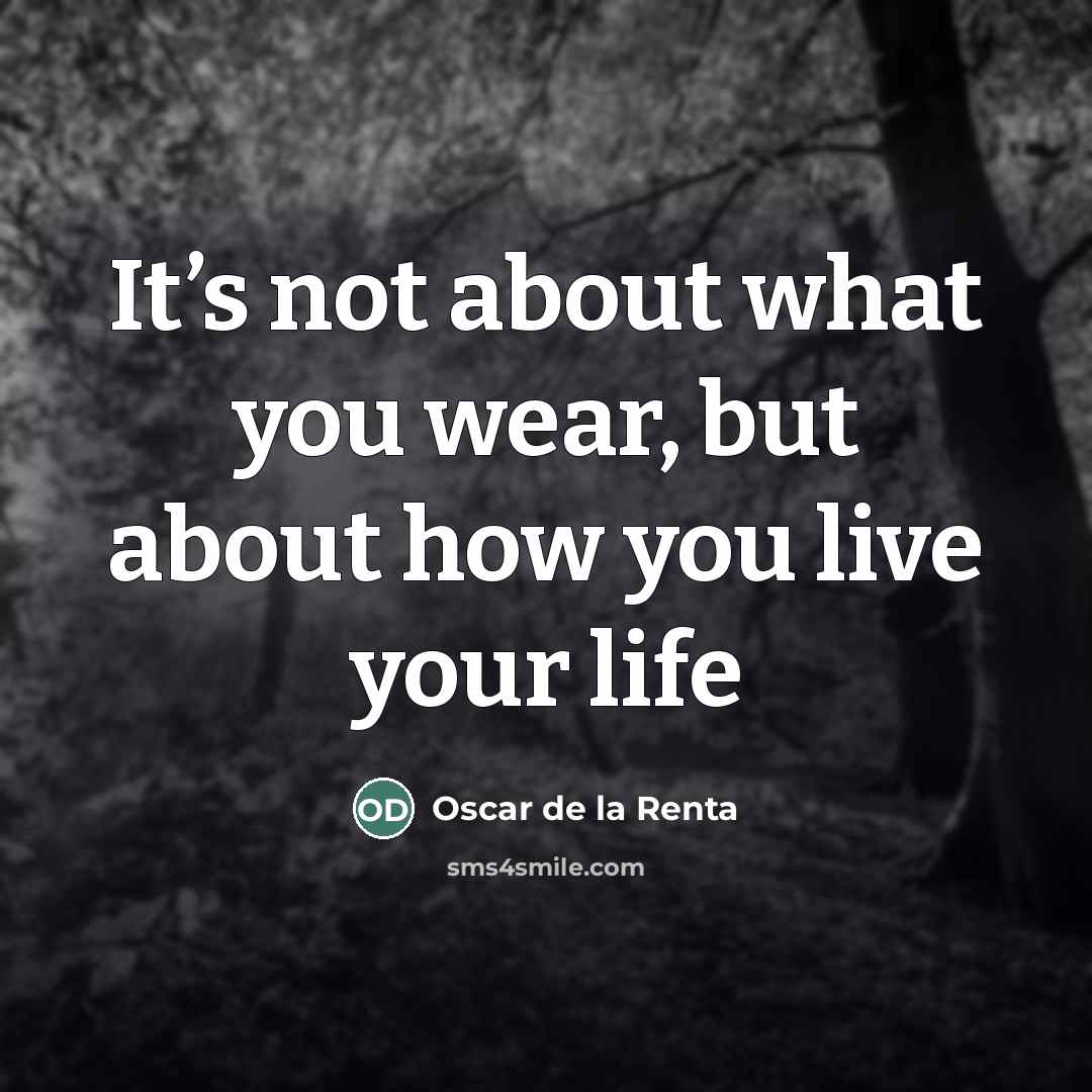 “It’s not about what you wear, but about how you…” quote by Oscar de la Renta