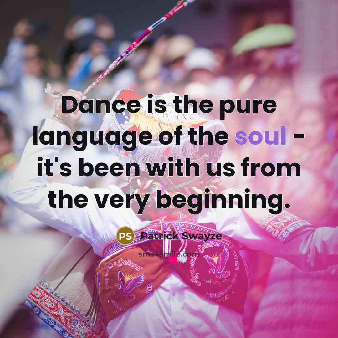 “Dance is the pure language of the soul - it's…” quote by Patrick Swayze