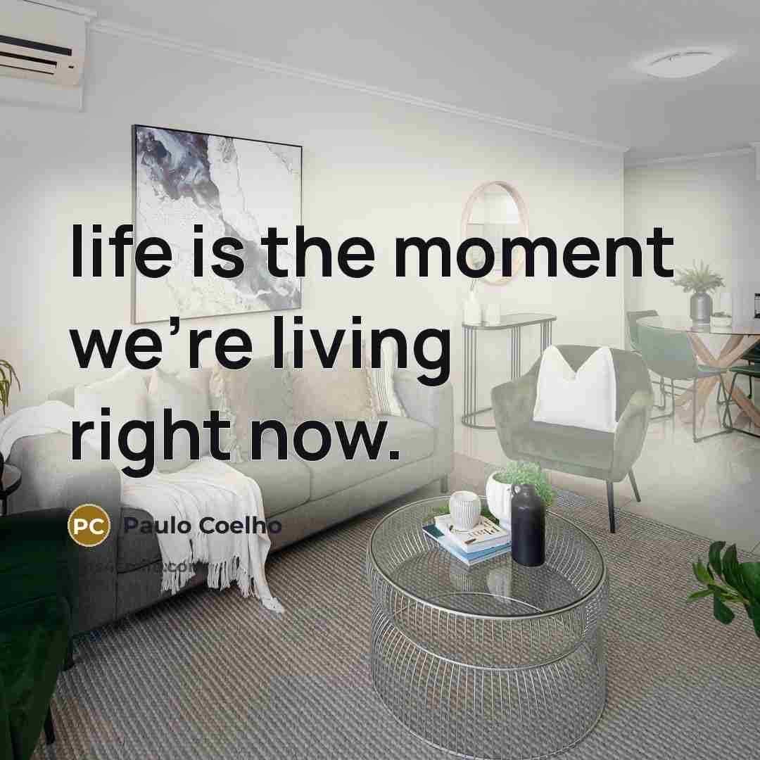 “life is the moment we're living right now.…” quote by Paulo Coelho