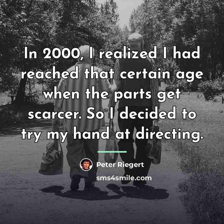 “In 2000, I realized I had reached that certain age…” quote by Peter Riegert