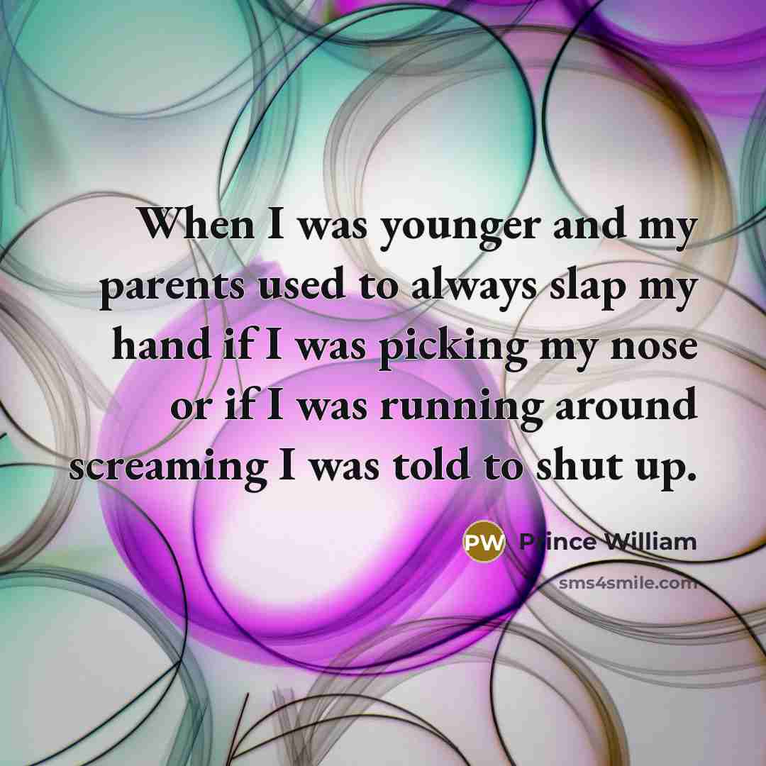 “When I was younger and my parents used to always…” quote by Prince William