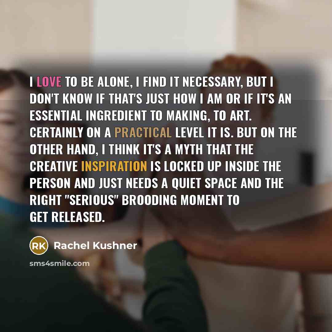 “I love to be alone, I find it necessary, but…” quote by Rachel Kushner