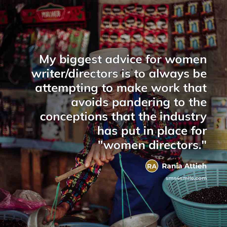 “My biggest advice for women writer/directors is to always be…” quote by Rania Attieh