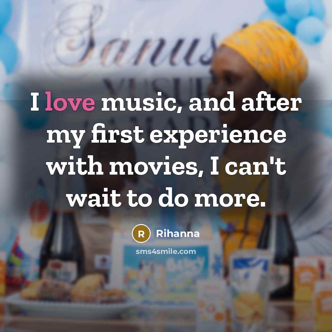 “I love music, and after my first experience with movies,…” quote by Rihanna