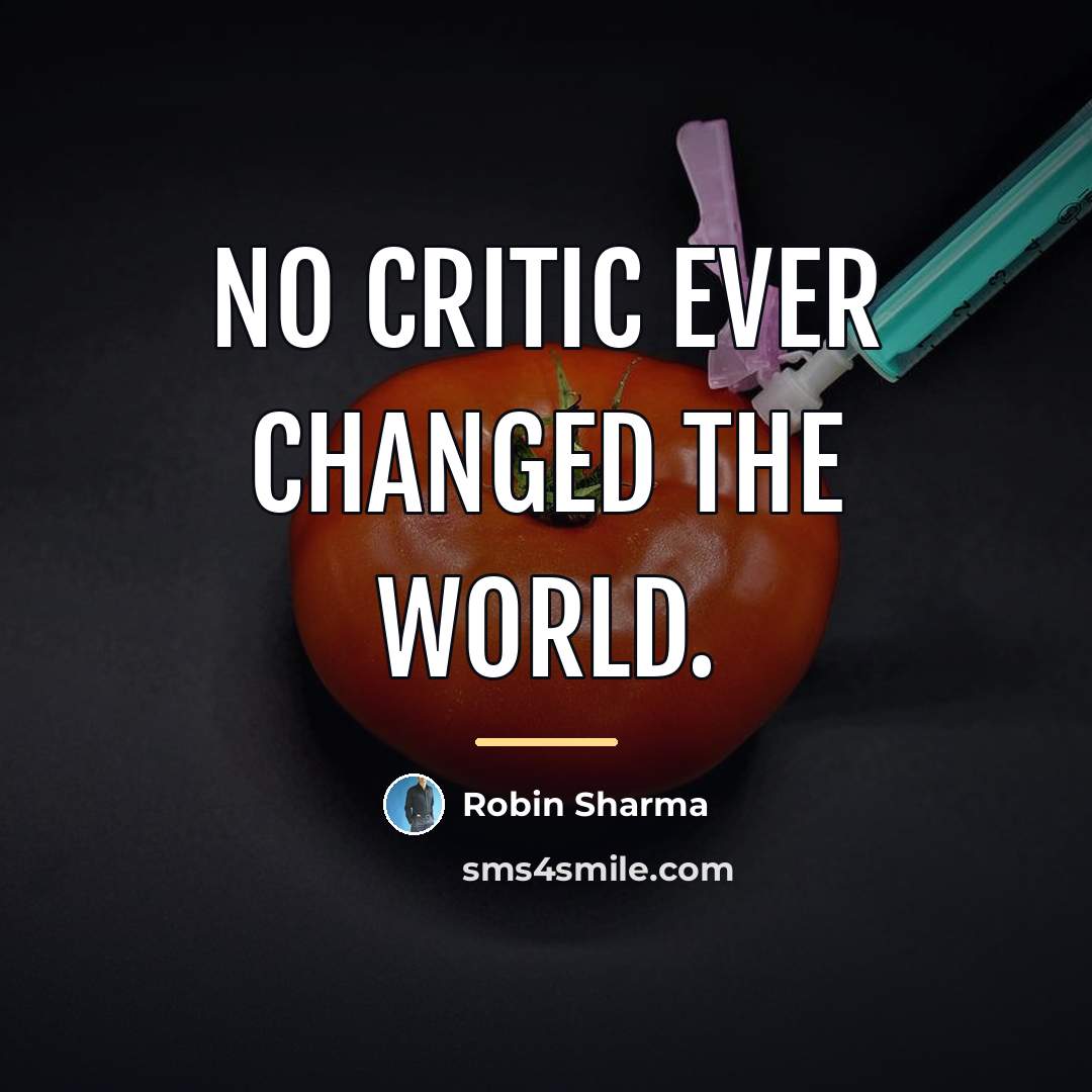 “No critic ever changed the world.…” quote by Robin Sharma