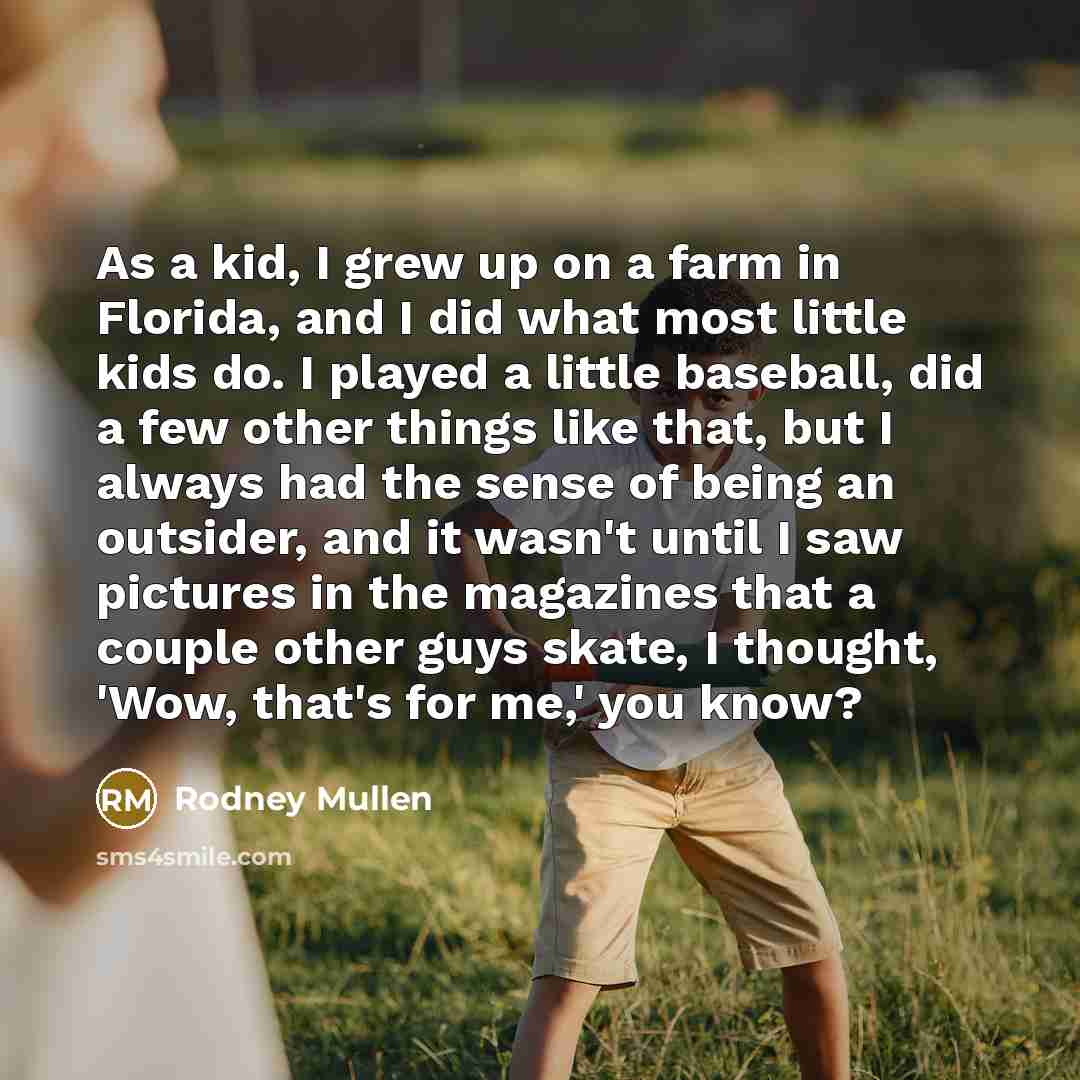 “As a kid, I grew up on a farm in…” quote by Rodney Mullen