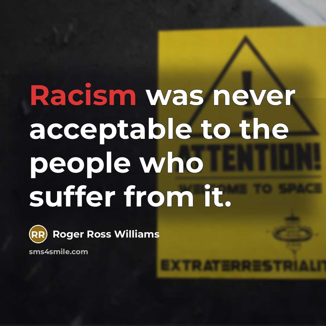 “Racism was never acceptable to the people who suffer from…” quote by Roger Ross Williams