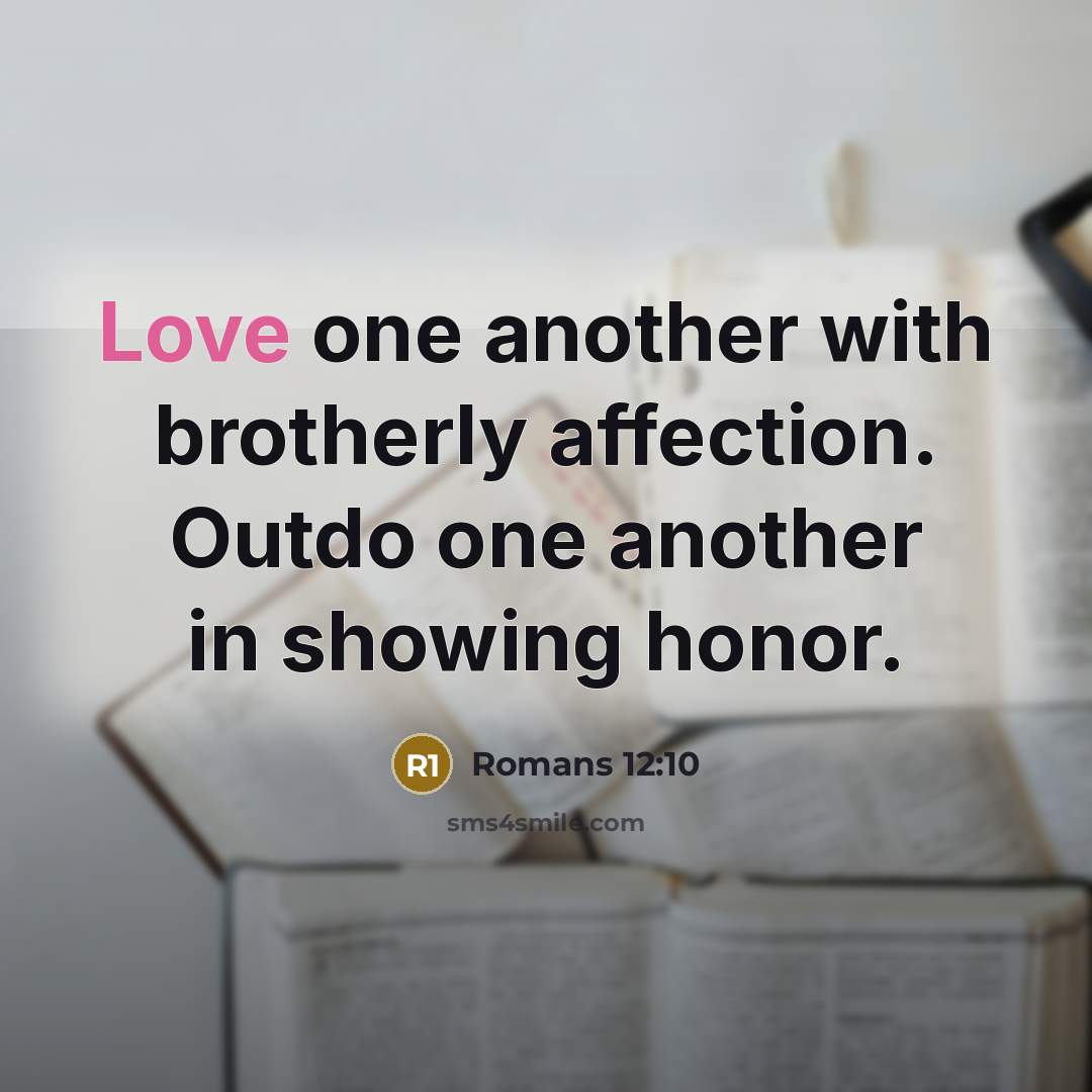 “Love one another with brotherly affection. Outdo one another in…” quote by Romans 12:10