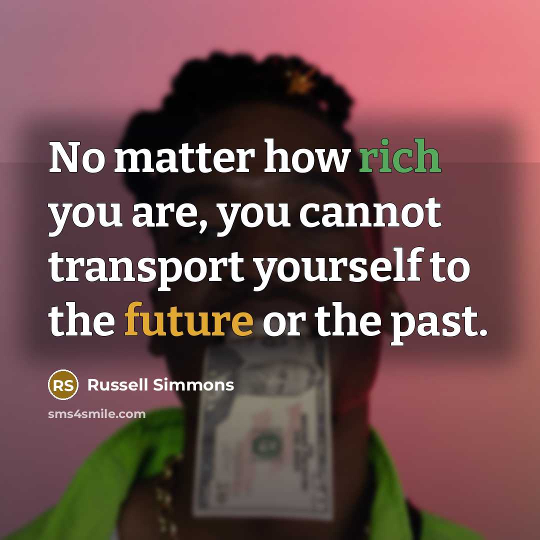 “No matter how rich you are, you cannot transport yourself…” quote by Russell Simmons