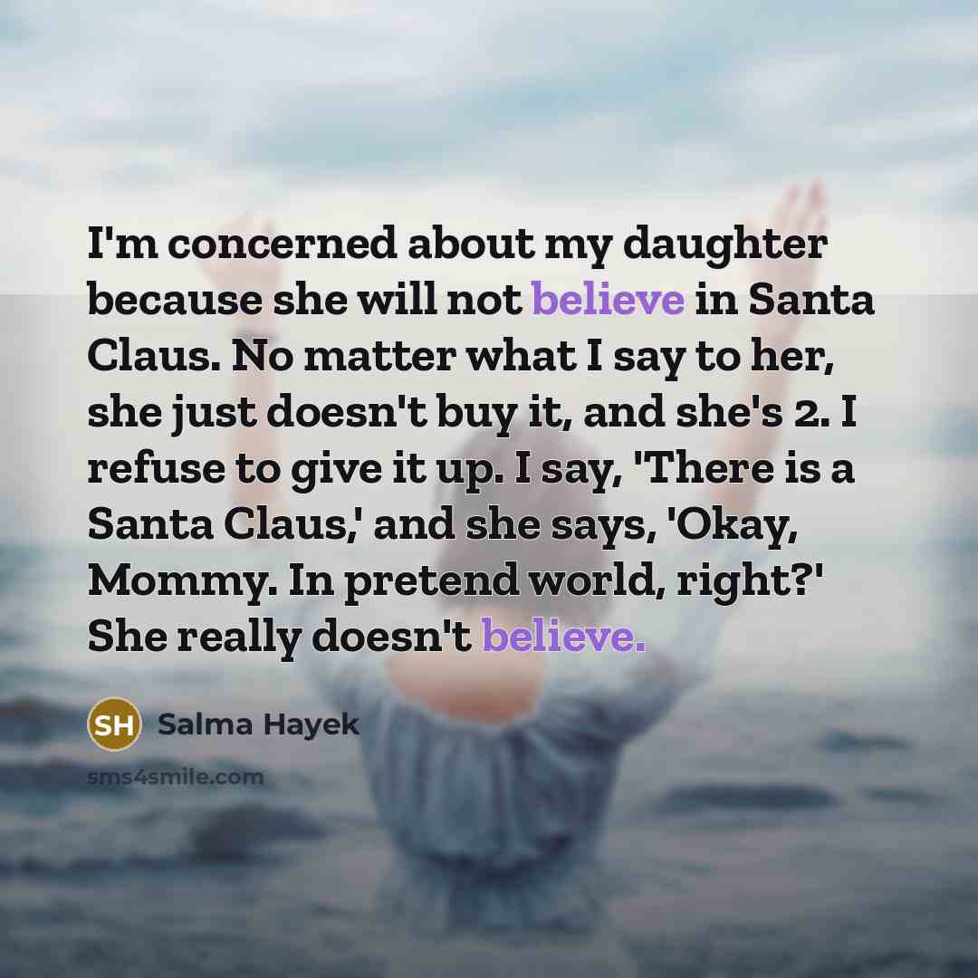 “I'm concerned about my daughter because she will not believe…” quote by Salma Hayek