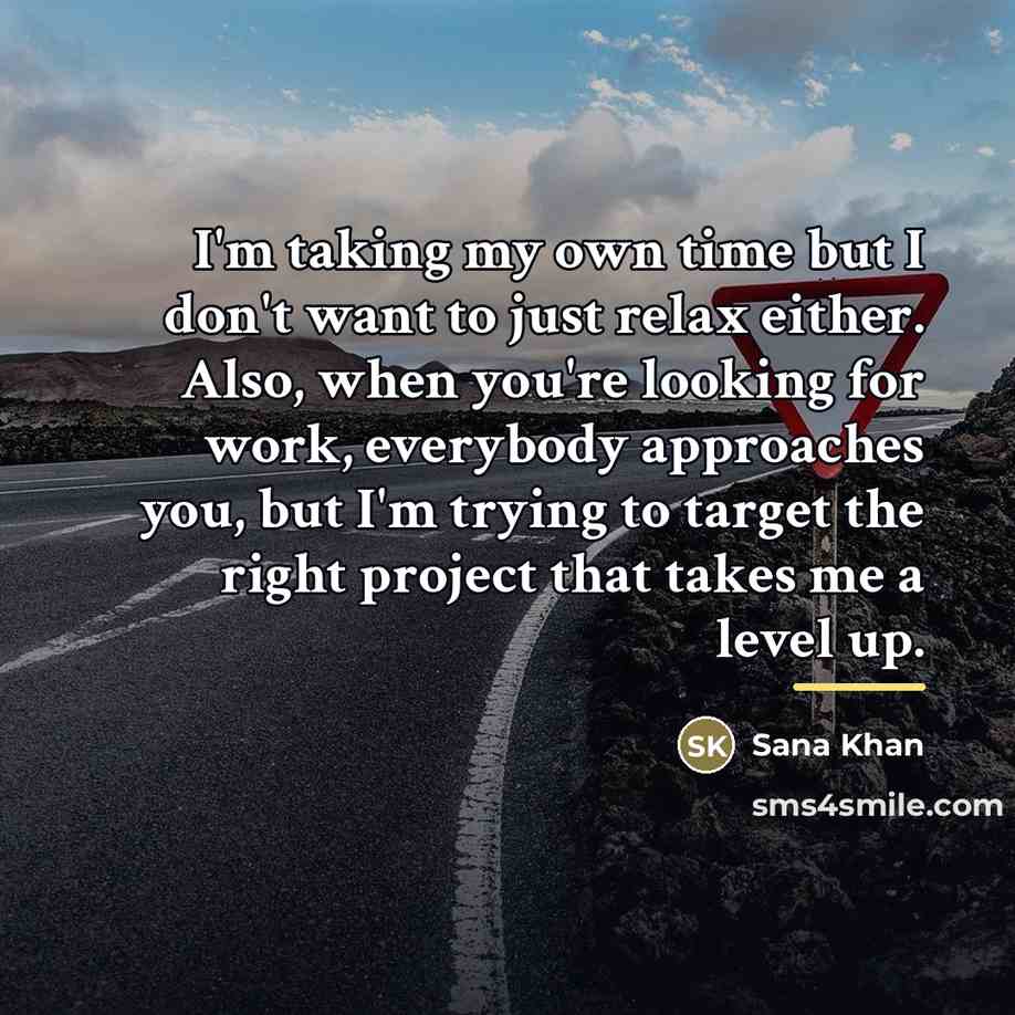 “I'm taking my own time but I don't want to…” quote by Sana Khan