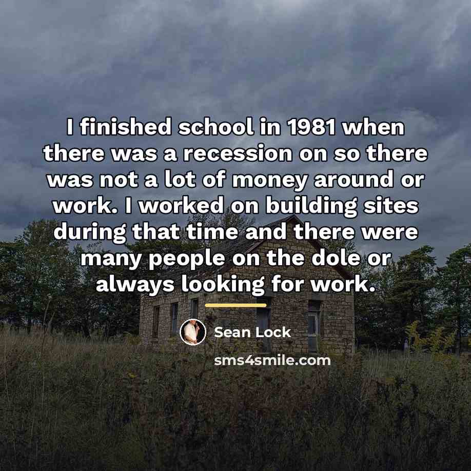 “I finished school in 1981 when there was a recession…” quote by Sean Lock