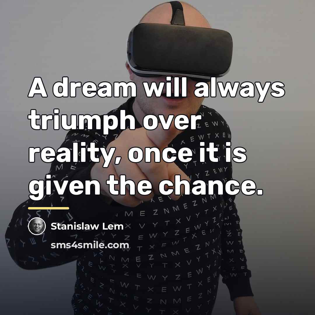 “A dream will always triumph over reality, once it is…” quote by Stanislaw Lem