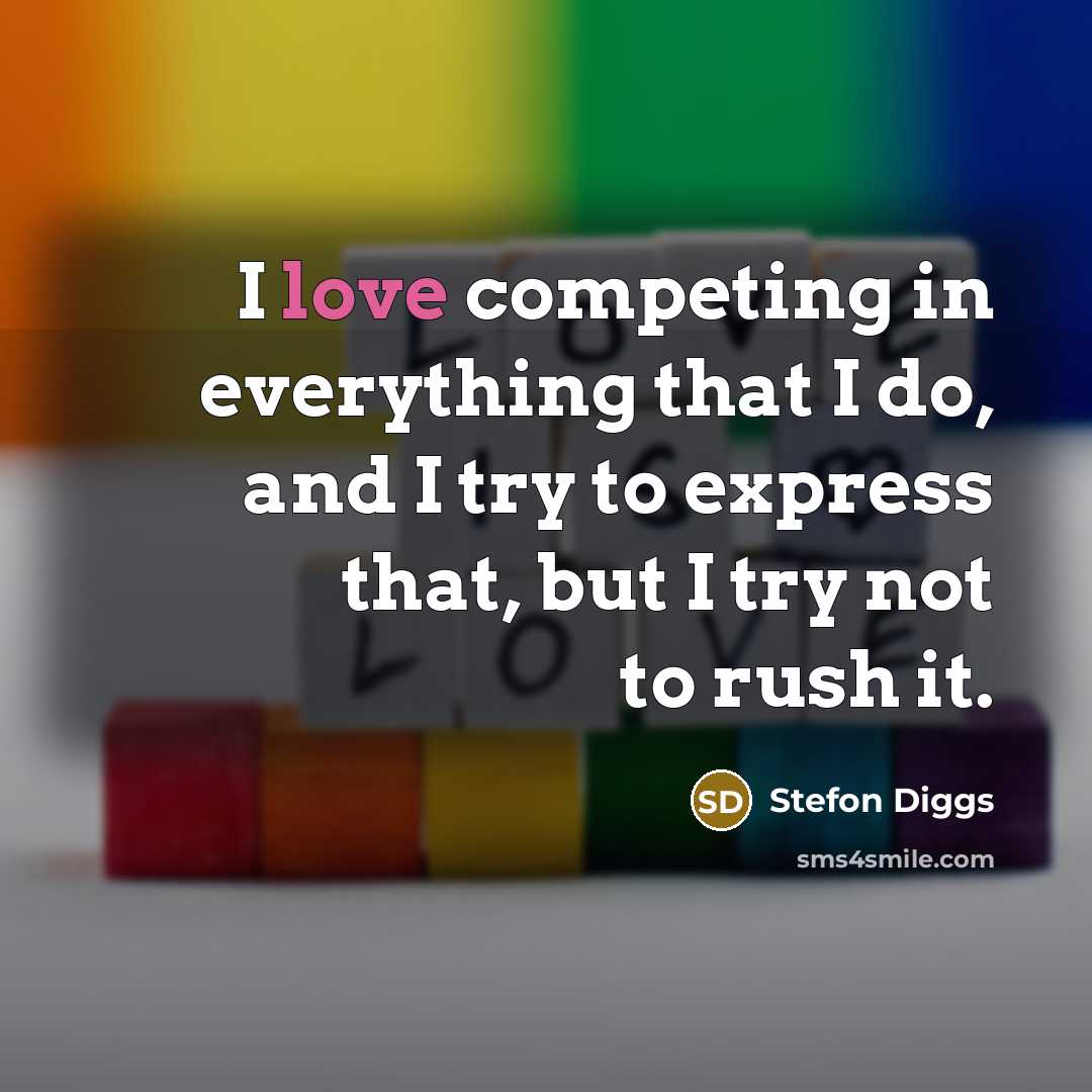 “I love competing in everything that I do, and I…” quote by Stefon Diggs