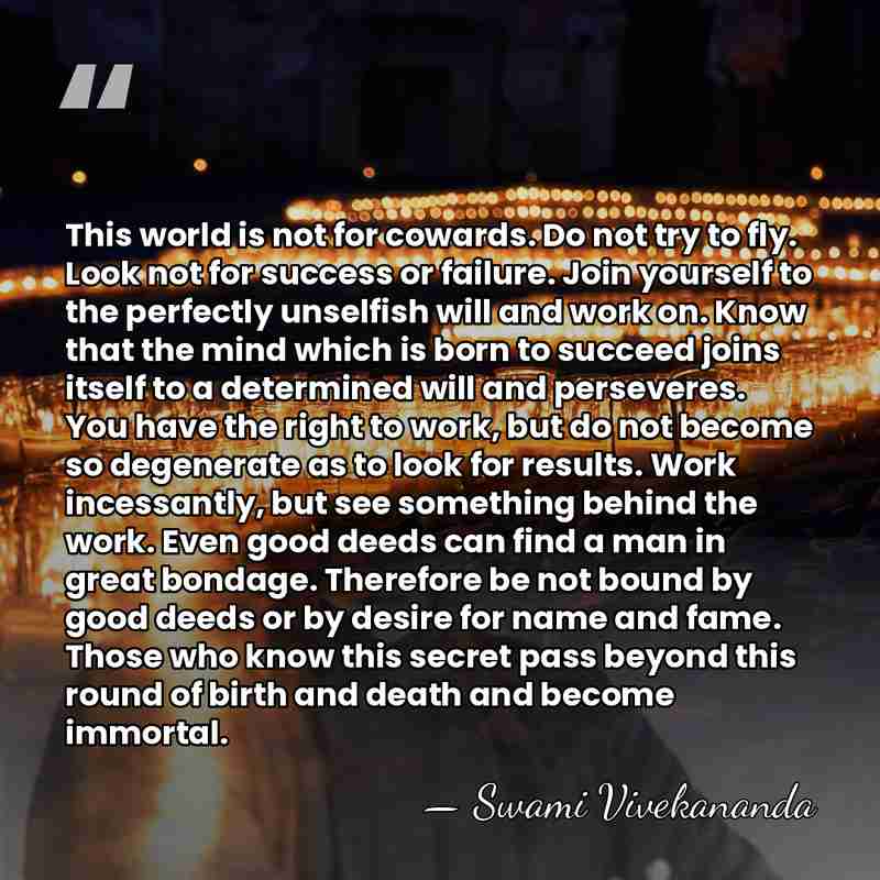 This world is not for cowards. Do not try to fly. Look&hellip; - Swami Vivekananda