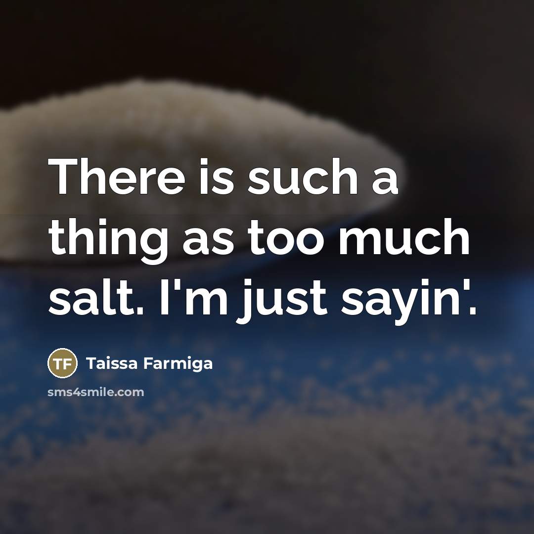 “There is such a thing as too much salt. I'm…” quote by Taissa Farmiga