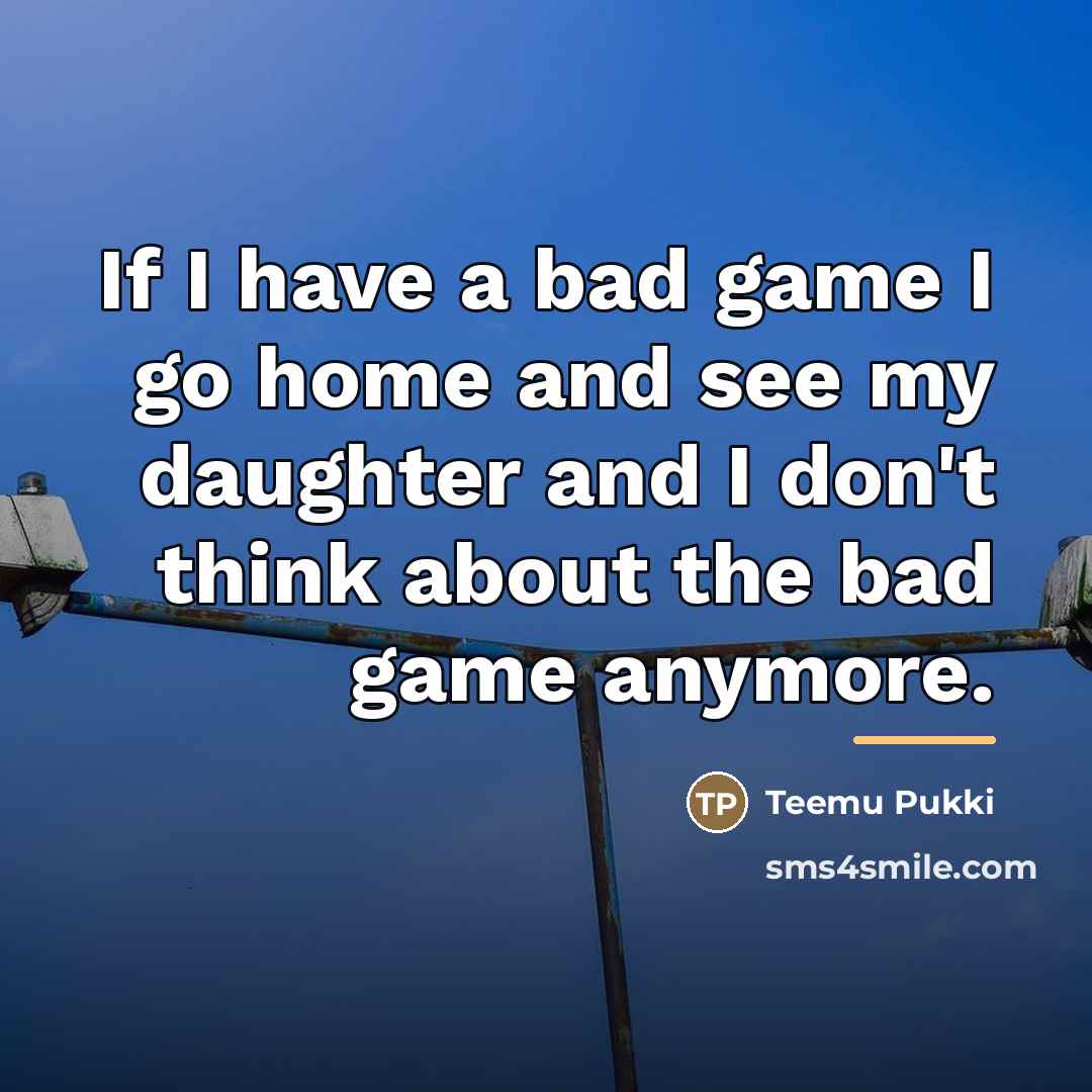 “If I have a bad game I go home and…” quote by Teemu Pukki