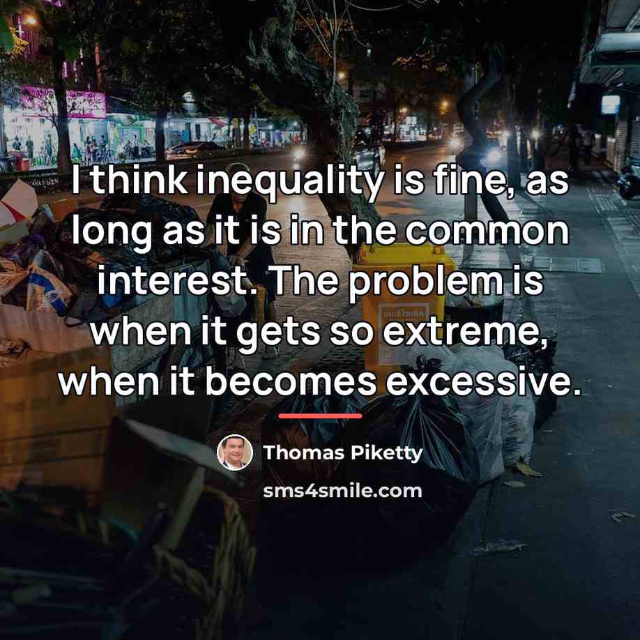 “I think inequality is fine, as long as it is…” quote by Thomas Piketty