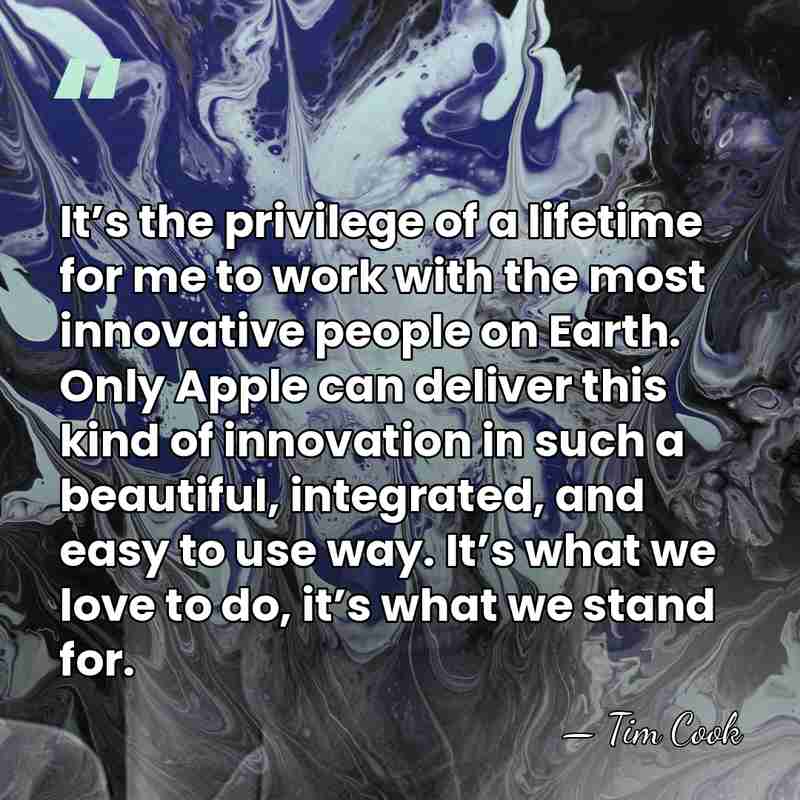It’s the privilege of a lifetime for me to work with the&hellip; - Tim Cook