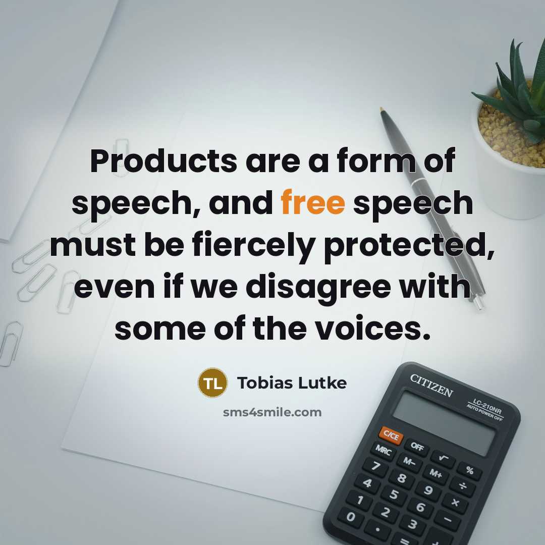 “Products are a form of speech, and free speech must…” quote by Tobias Lutke